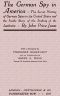 [Gutenberg 55666] • The German Spy in America / The Secret Plotting of German Spies in the United States and the Inside Story of the Sinking of the Lusitania